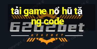 tải game nổ hũ tặng code