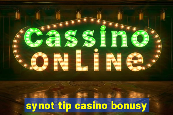 synot tip casino bonusy