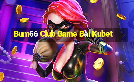 Bum66 Club Game Bài Kubet