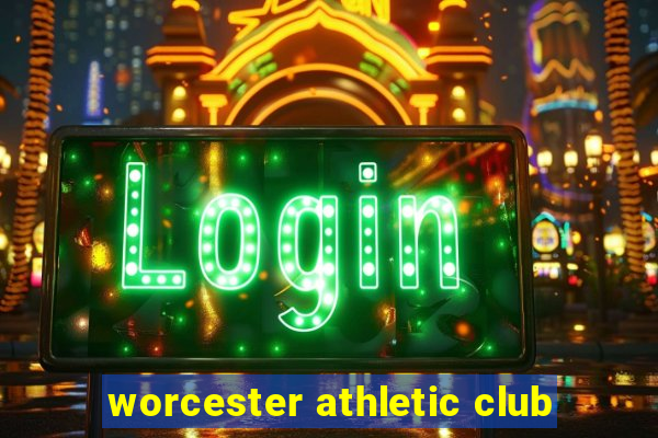 worcester athletic club