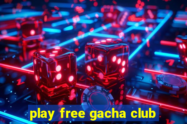 play free gacha club