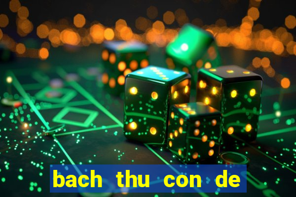 bach thu con de hom nay