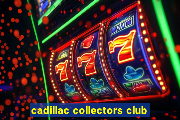 cadillac collectors club