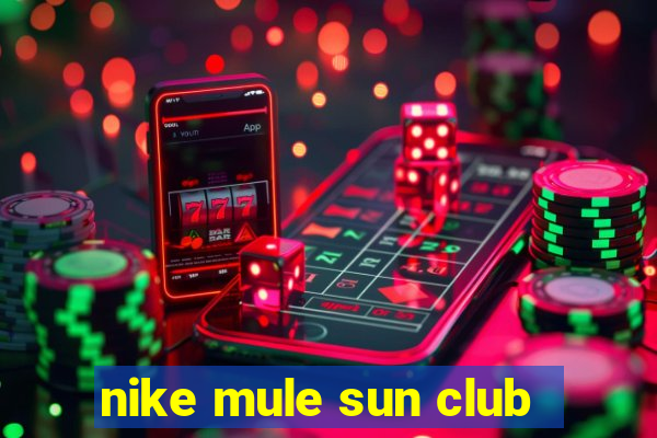 nike mule sun club