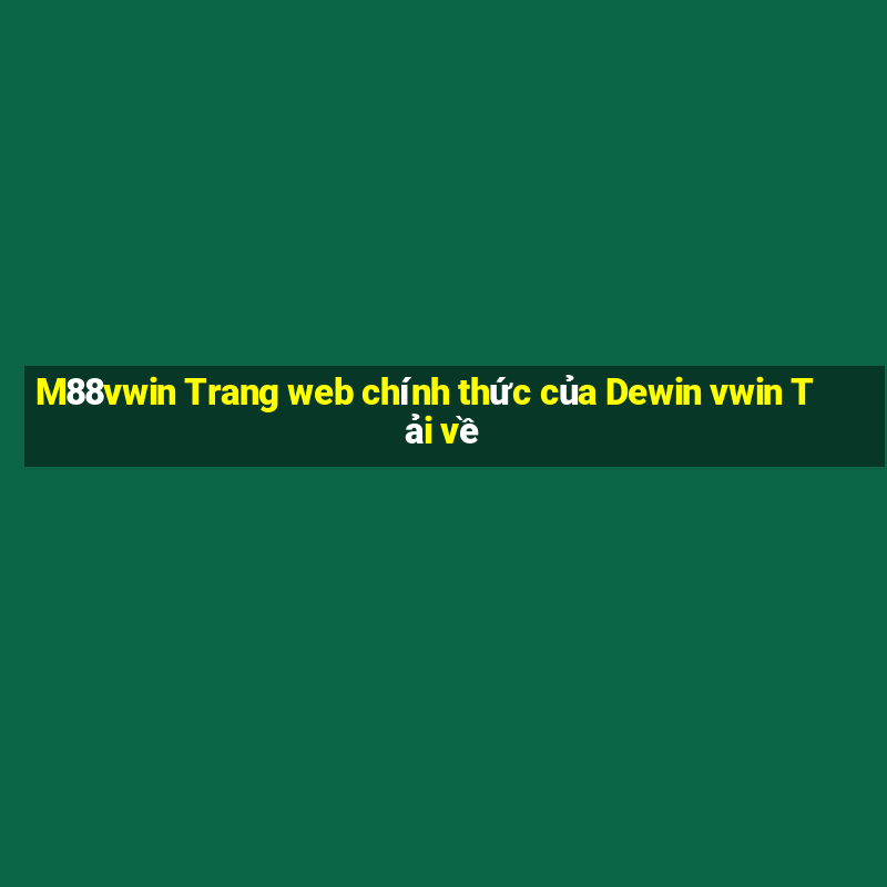 M88vwin Trang web chính thức của Dewin vwin Tải về