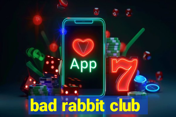 bad rabbit club