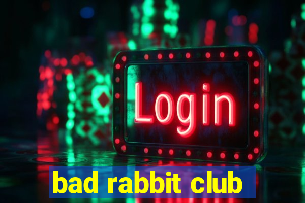 bad rabbit club