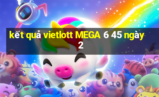 kết quả vietlott MEGA 6 45 ngày 2