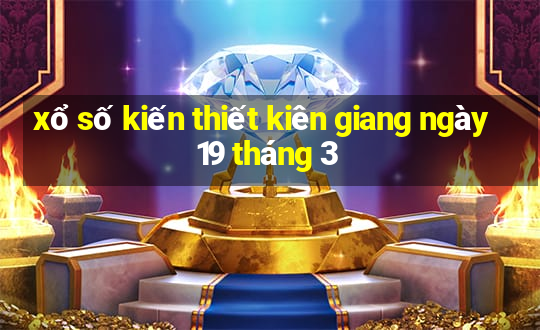 xổ số kiến thiết kiên giang ngày 19 tháng 3