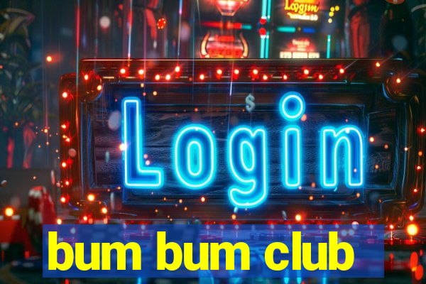 bum bum club