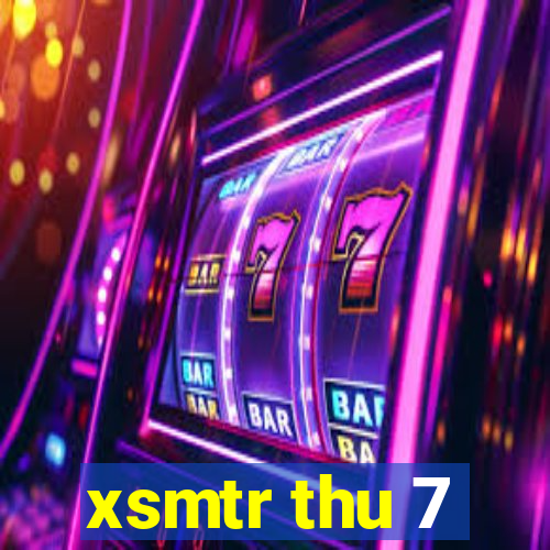 xsmtr thu 7