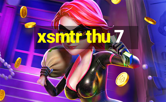 xsmtr thu 7