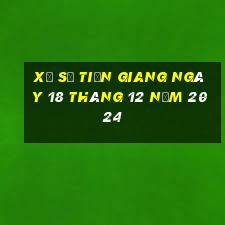 xổ số tiền giang ngày 18 tháng 12 năm 2024