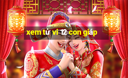 xem tử vi 12 con giáp