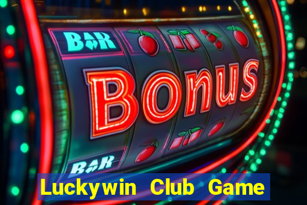 Luckywin Club Game Bài Nổ Hũ Uy Tín