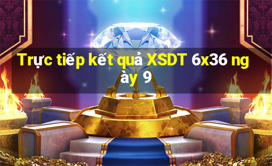 Trực tiếp kết quả XSDT 6x36 ngày 9