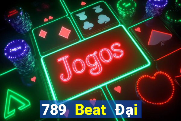 789 Beat Đại Lý Cấp 1 Game Bài