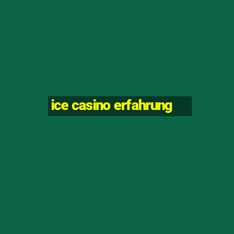 ice casino erfahrung