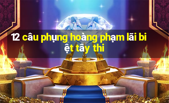 12 câu phụng hoàng phạm lãi biệt tây thi