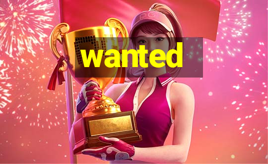 wanted