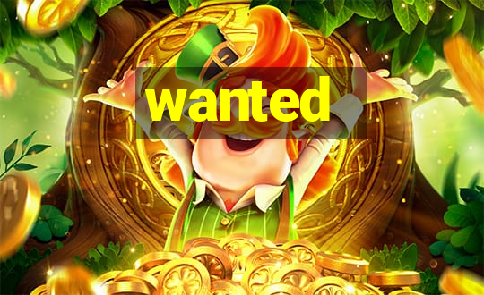 wanted