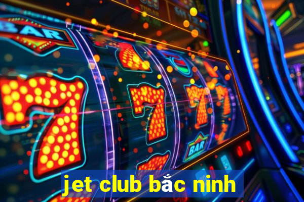 jet club bắc ninh