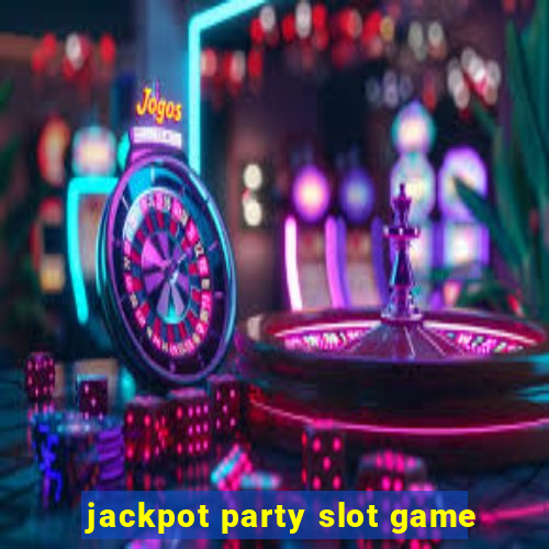 jackpot party slot game