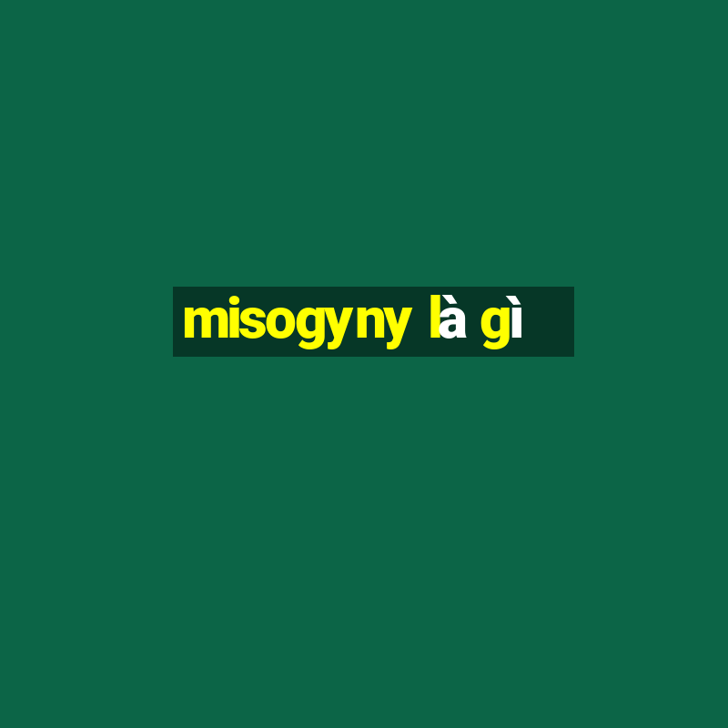 misogyny là gì