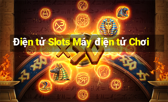 Điện tử Slots Máy điện tử Chơi