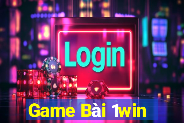 Game Bài 1win