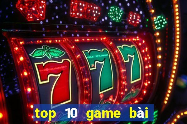 top 10 game bài đổi thưởng bgdc