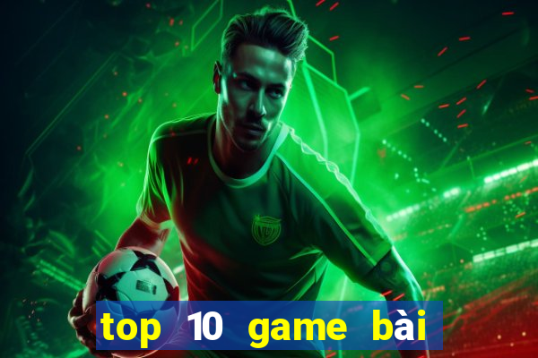 top 10 game bài đổi thưởng bgdc