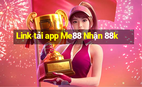 Link tải app Me88 Nhận 88k