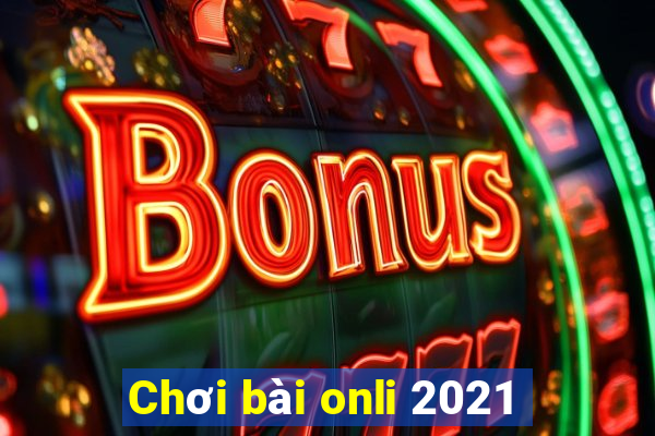 Chơi bài onli 2021