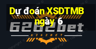 Dự đoán XSDTMB ngày 6