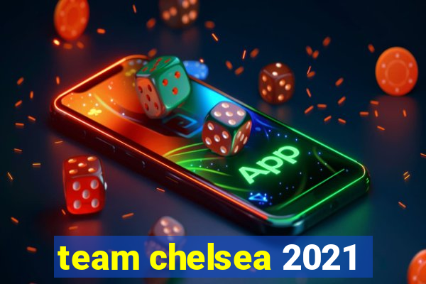 team chelsea 2021