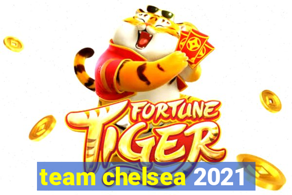 team chelsea 2021