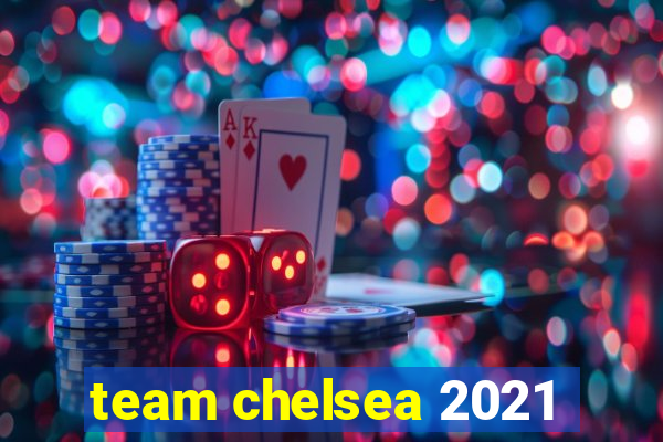 team chelsea 2021