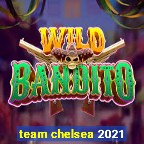 team chelsea 2021