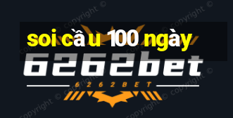 soi cau 100 ngay