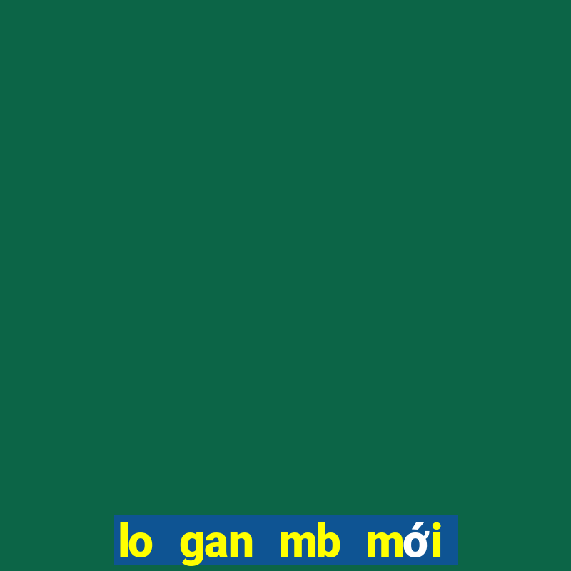 lo gan mb mới nhất hôm nay