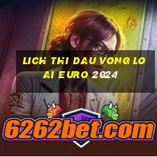 lich thi dau vong loai euro 2024