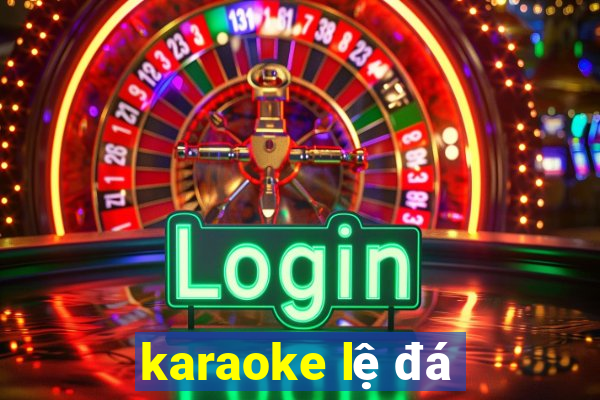 karaoke lệ đá