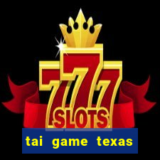 tai game texas poker viet nam