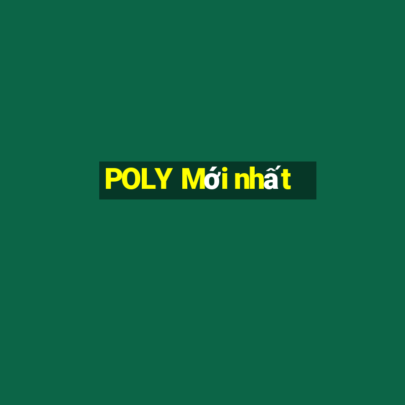 POLY Mới nhất