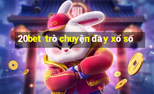 20bet  trò chuyện đầy xổ số