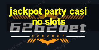 jackpot party casino slots