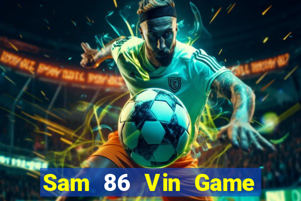 Sam 86 Vin Game Bài Online Đổi Thưởng