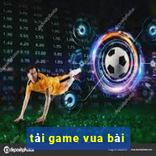 tải game vua bài