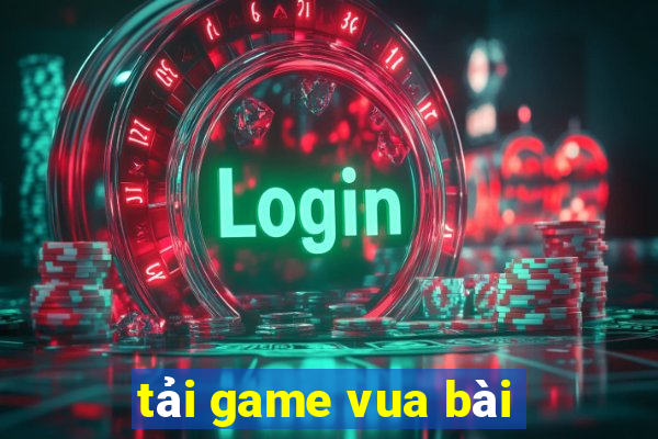 tải game vua bài